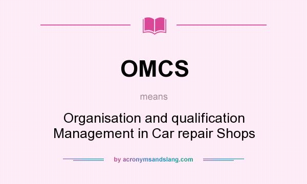 What does OMCS mean? It stands for Organisation and qualification Management in Car repair Shops