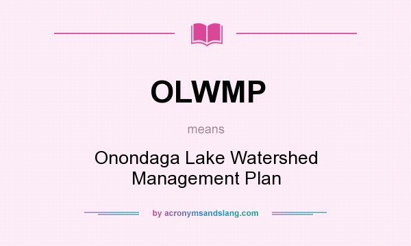 What does OLWMP mean? It stands for Onondaga Lake Watershed Management Plan