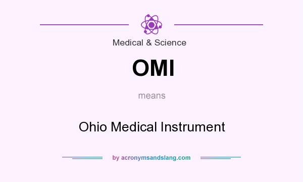 What does OMI mean? It stands for Ohio Medical Instrument