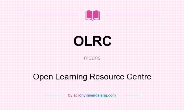What does OLRC mean? It stands for Open Learning Resource Centre