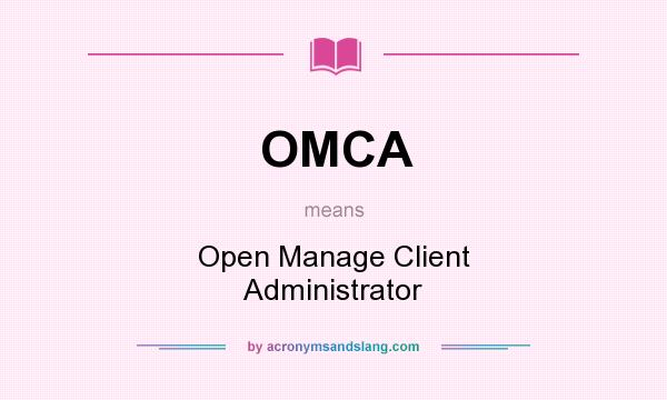 What does OMCA mean? It stands for Open Manage Client Administrator