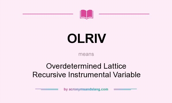 What does OLRIV mean? It stands for Overdetermined Lattice Recursive Instrumental Variable