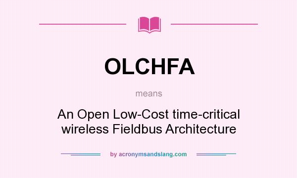 What does OLCHFA mean? It stands for An Open Low-Cost time-critical wireless Fieldbus Architecture