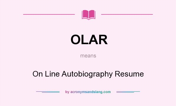 What does OLAR mean? It stands for On Line Autobiography Resume