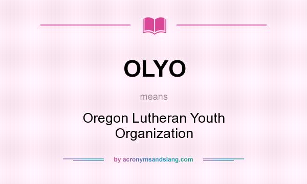 What does OLYO mean? It stands for Oregon Lutheran Youth Organization