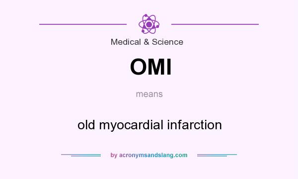 What does OMI mean? It stands for old myocardial infarction