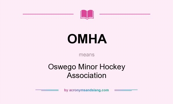 What does OMHA mean? It stands for Oswego Minor Hockey Association