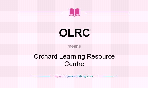 What does OLRC mean? It stands for Orchard Learning Resource Centre