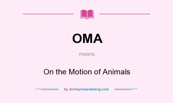 What does OMA mean? It stands for On the Motion of Animals