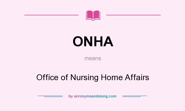 What does ONHA mean? It stands for Office of Nursing Home Affairs