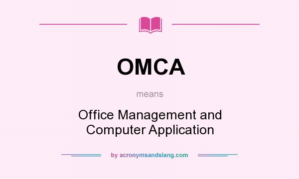 What does OMCA mean? It stands for Office Management and Computer Application