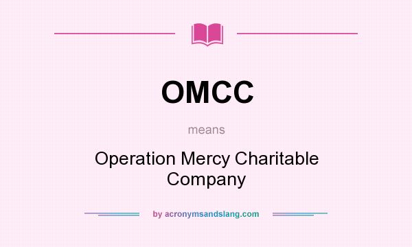 What does OMCC mean? It stands for Operation Mercy Charitable Company