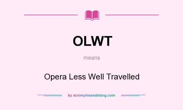 What does OLWT mean? It stands for Opera Less Well Travelled