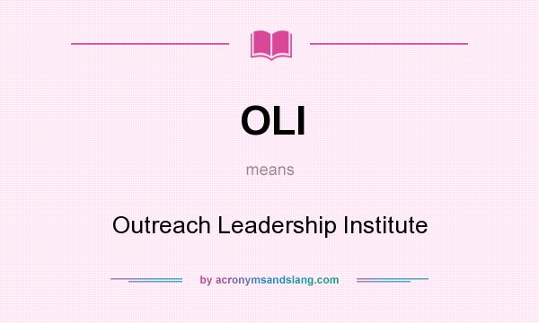 What does OLI mean? It stands for Outreach Leadership Institute