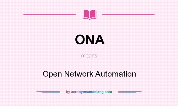 What does ONA mean? It stands for Open Network Automation