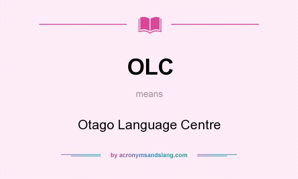 What does OLC mean? It stands for Otago Language Centre