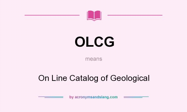 What does OLCG mean? It stands for On Line Catalog of Geological