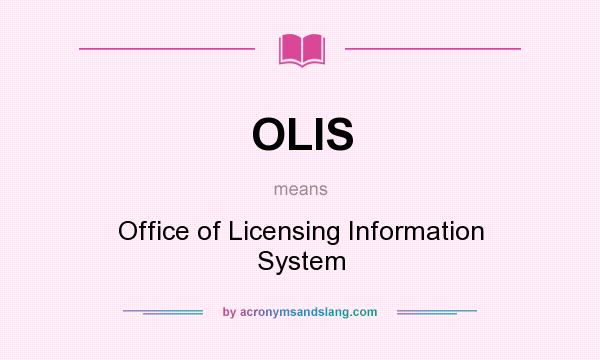What does OLIS mean? It stands for Office of Licensing Information System