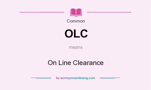 What does OLC mean? It stands for On Line Clearance