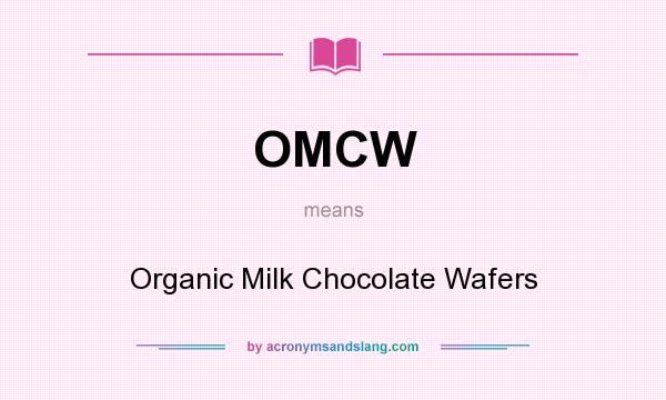 What does OMCW mean? It stands for Organic Milk Chocolate Wafers