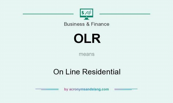What does OLR mean? It stands for On Line Residential