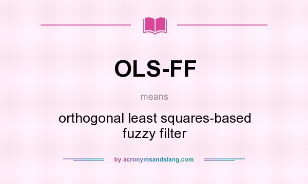 What does OLS-FF mean? It stands for orthogonal least squares-based fuzzy filter