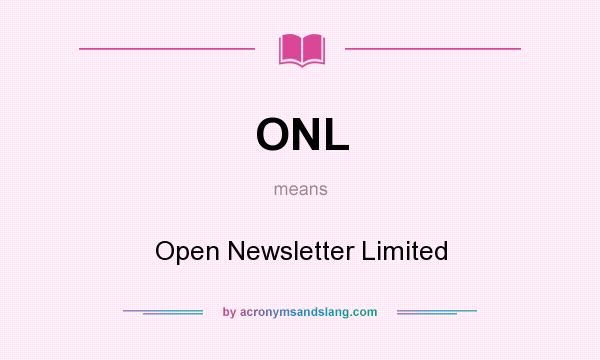 What does ONL mean? It stands for Open Newsletter Limited