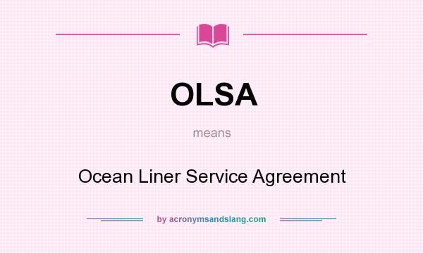 What does OLSA mean? It stands for Ocean Liner Service Agreement