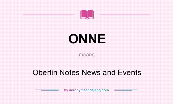 What does ONNE mean? It stands for Oberlin Notes News and Events