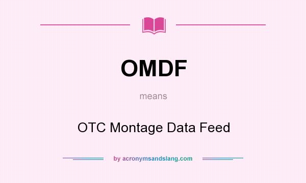 What does OMDF mean? It stands for OTC Montage Data Feed
