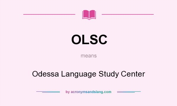 What does OLSC mean? It stands for Odessa Language Study Center