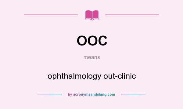 What does OOC mean? It stands for ophthalmology out-clinic