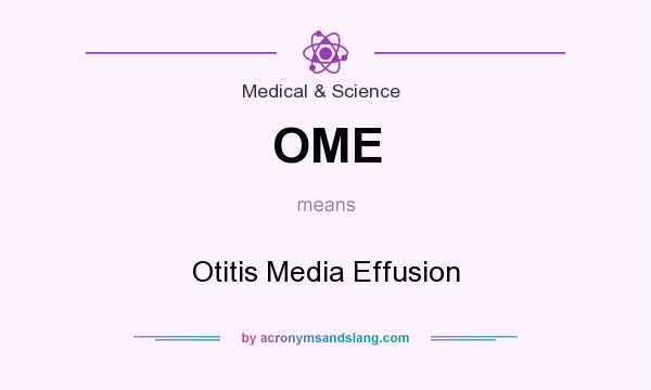 What does OME mean? It stands for Otitis Media Effusion