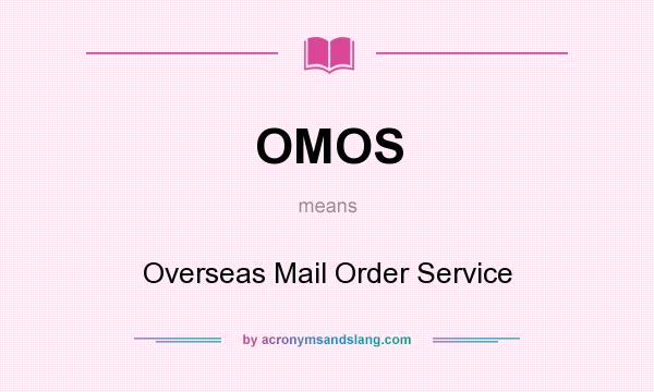 What does OMOS mean? It stands for Overseas Mail Order Service