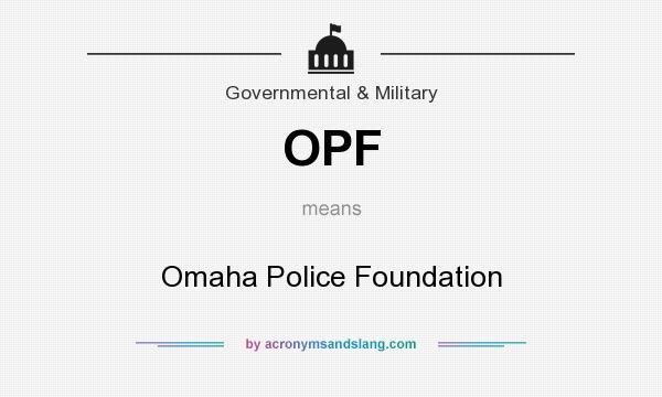 What does OPF mean? It stands for Omaha Police Foundation