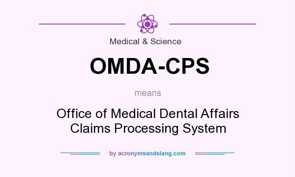 What does OMDA-CPS mean? It stands for Office of Medical Dental Affairs Claims Processing System