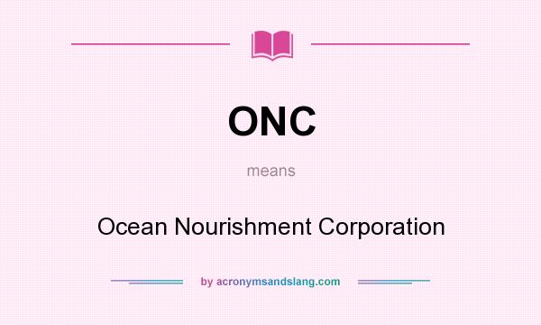 What does ONC mean? It stands for Ocean Nourishment Corporation