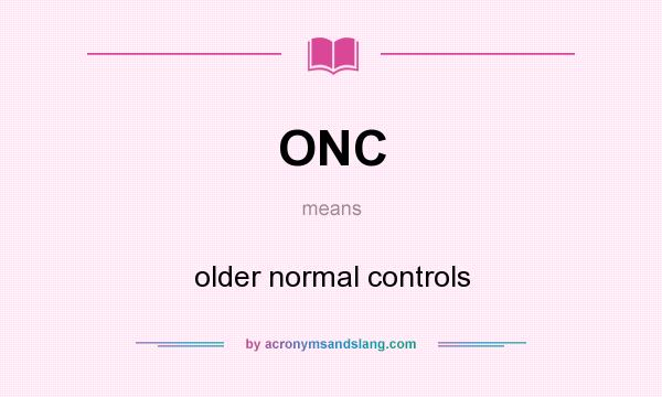 What does ONC mean? It stands for older normal controls