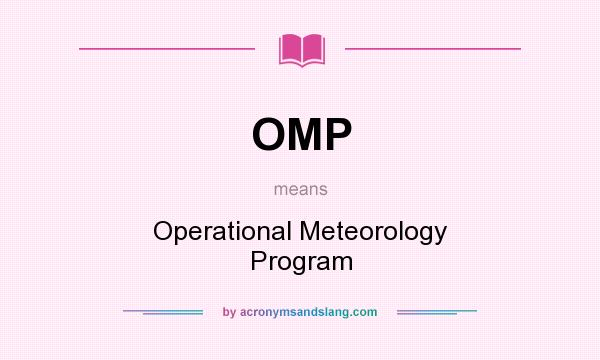 What does OMP mean? It stands for Operational Meteorology Program