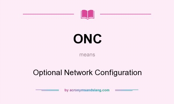 What does ONC mean? It stands for Optional Network Configuration