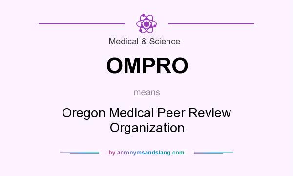 What does OMPRO mean? It stands for Oregon Medical Peer Review Organization