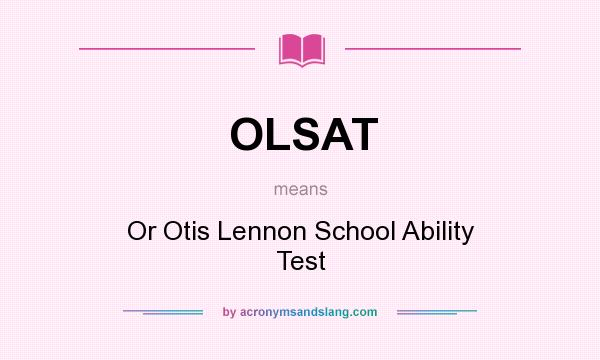 What does OLSAT mean? It stands for Or Otis Lennon School Ability Test