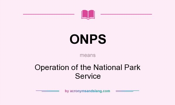 What does ONPS mean? It stands for Operation of the National Park Service