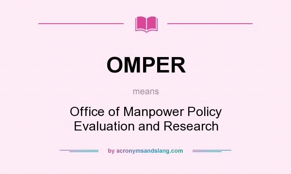 What does OMPER mean? It stands for Office of Manpower Policy Evaluation and Research
