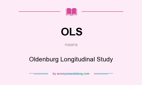What does OLS mean? It stands for Oldenburg Longitudinal Study