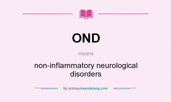 What does OND mean? It stands for non-inflammatory neurological disorders
