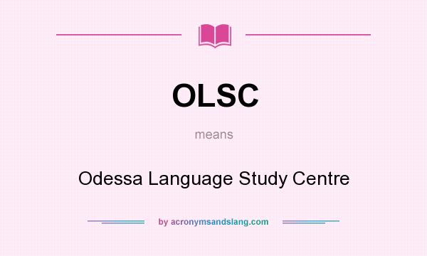 What does OLSC mean? It stands for Odessa Language Study Centre