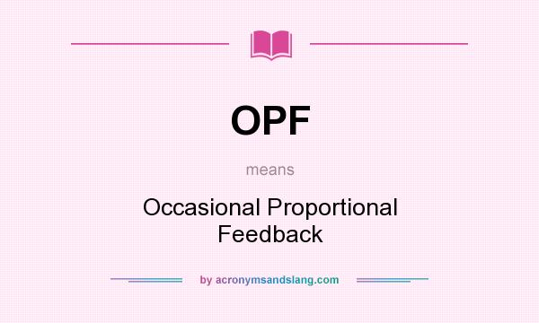 What does OPF mean? It stands for Occasional Proportional Feedback