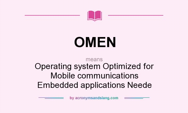 What does OMEN mean? It stands for Operating system Optimized for Mobile communications Embedded applications Neede