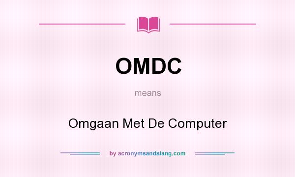 What does OMDC mean? It stands for Omgaan Met De Computer
